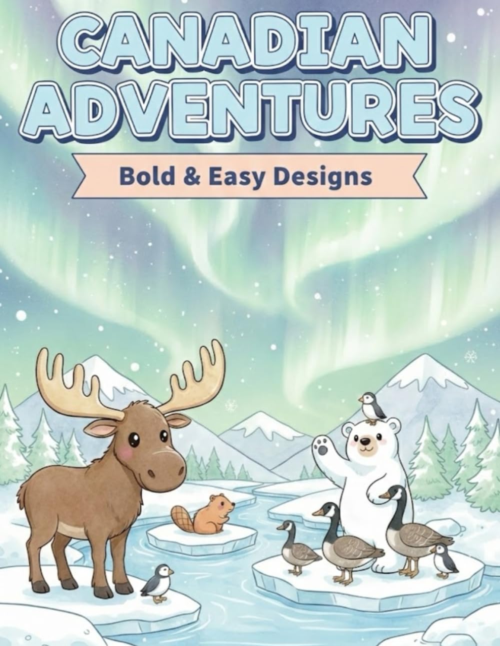 Canadian Wilderness Adventures Coloring Book: Bold & Easy Designs (Waku-Waku World Animal Adventures: Bold & Easy Coloring Series)