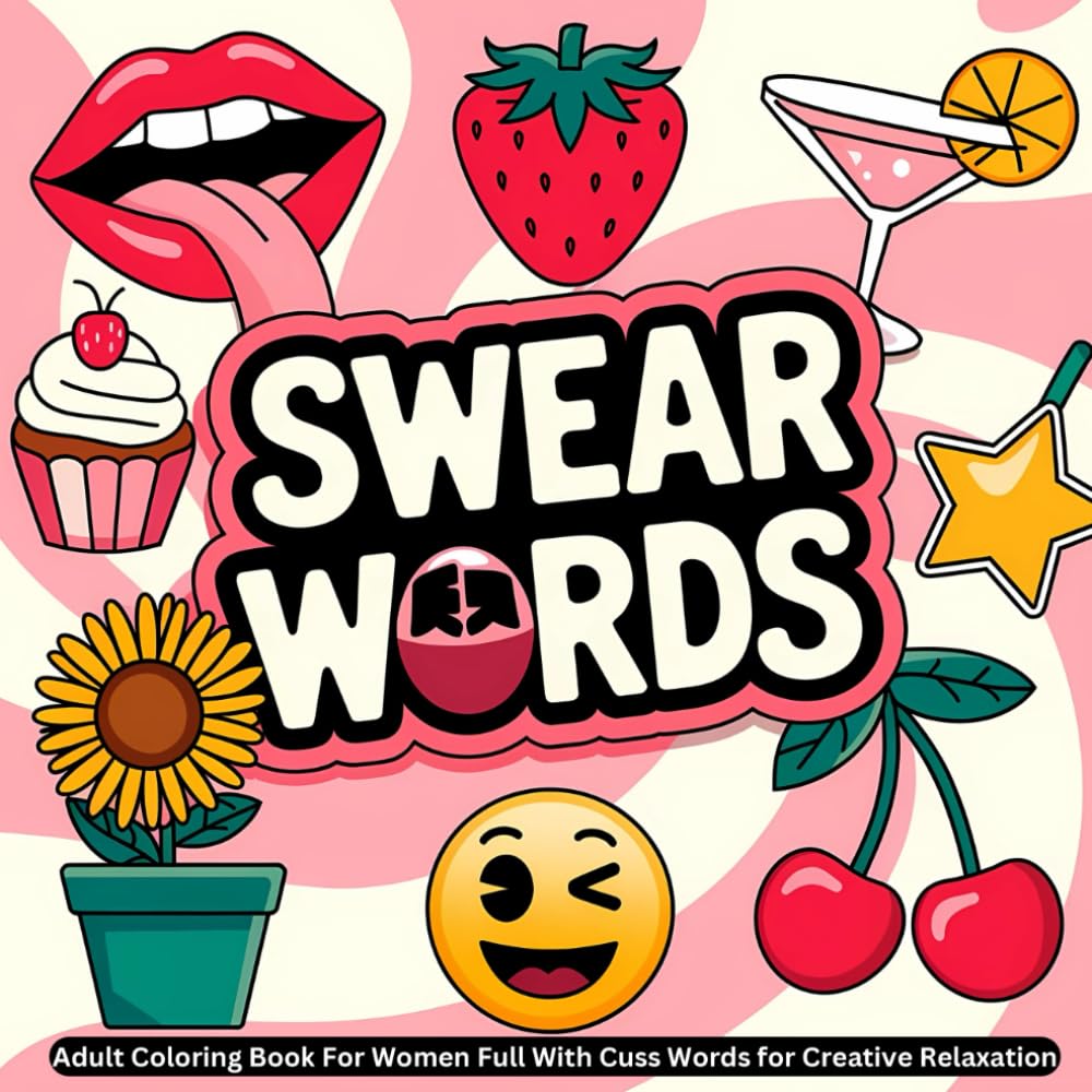 Swear Words : Adult Coloring Book For Women Full With Cuss Words for Creative Relaxation: Bold And Easy Illustration | A Self Motivation Art ... | To Say You Swear | Sweary Coloring Book