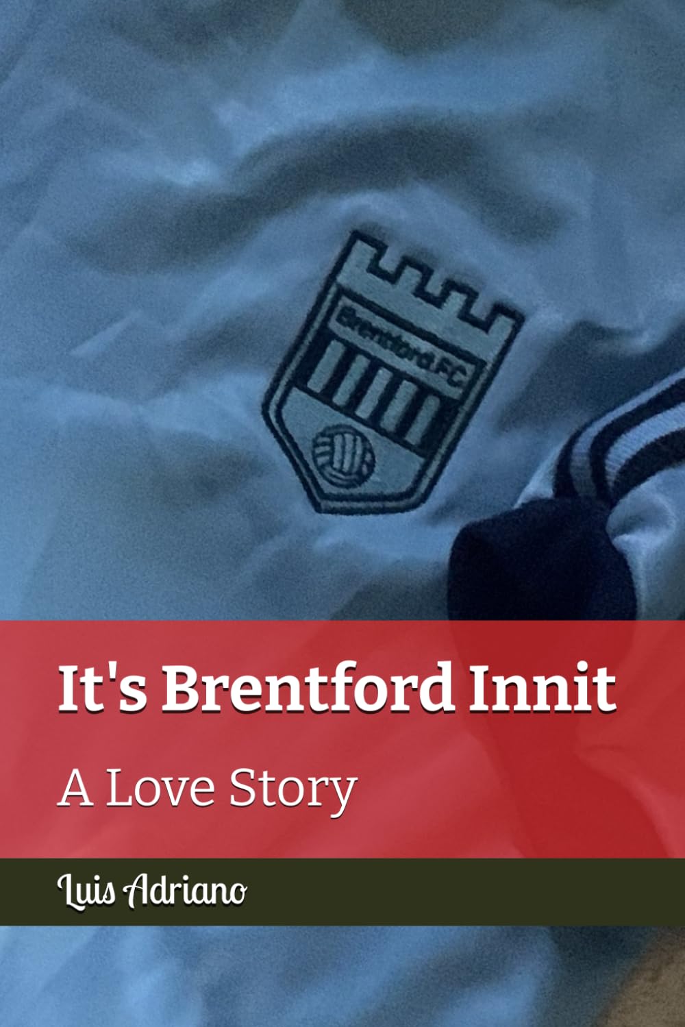 It's Brentford Innit: A Love Story