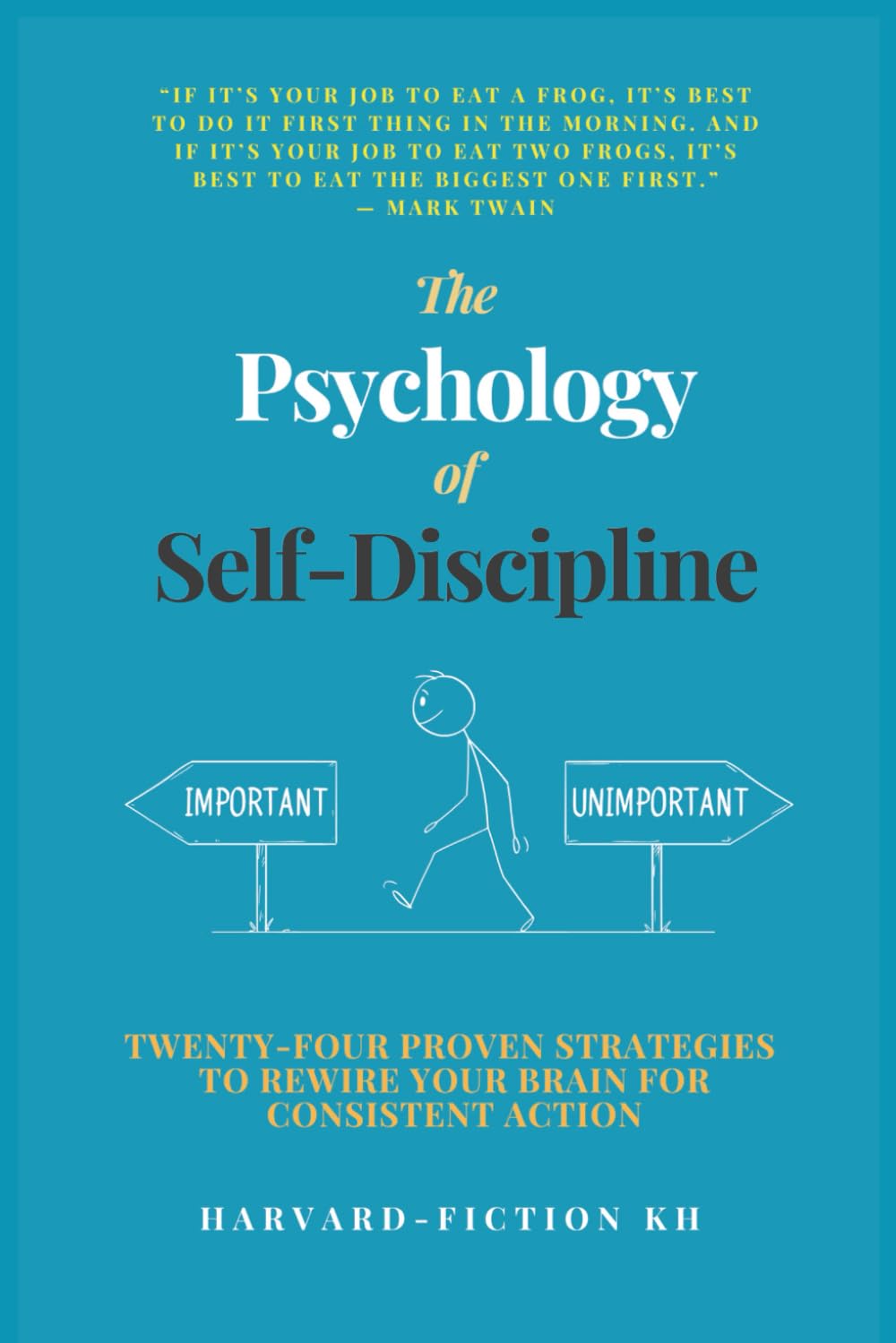 The Psychology of Self-Discipline: Twenty-Four Proven Strategies to Rewire Your Brain for Consistent Action