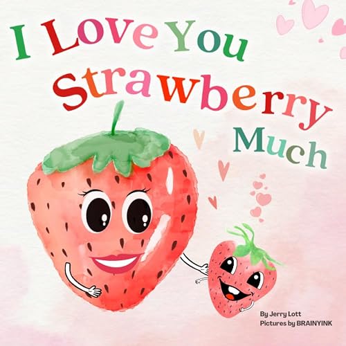 I Love You Strawberry Much: Fun, Lovely, and Pun-tastic Rhyming Illustrated Book for Your APPLE-solutely Dearest Babies, Toddlers and Kids (Puns Gift Book)