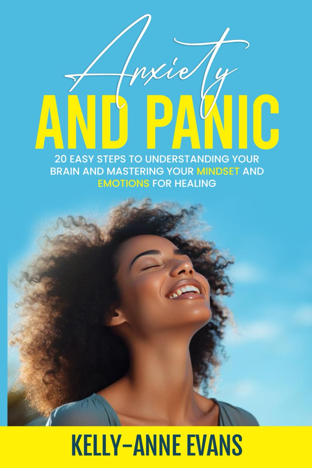Anxiety and Panic: 20 easy steps to understanding your brain and mastering your mindset and emotions for healing