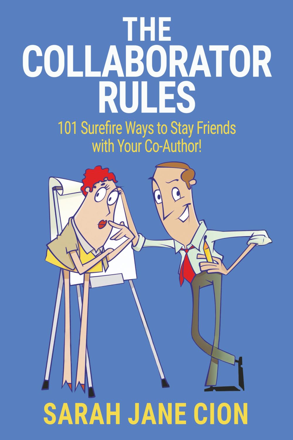 The Collaborator Rules: 101 Surefire Ways to Stay Friends with Your Co-Author!