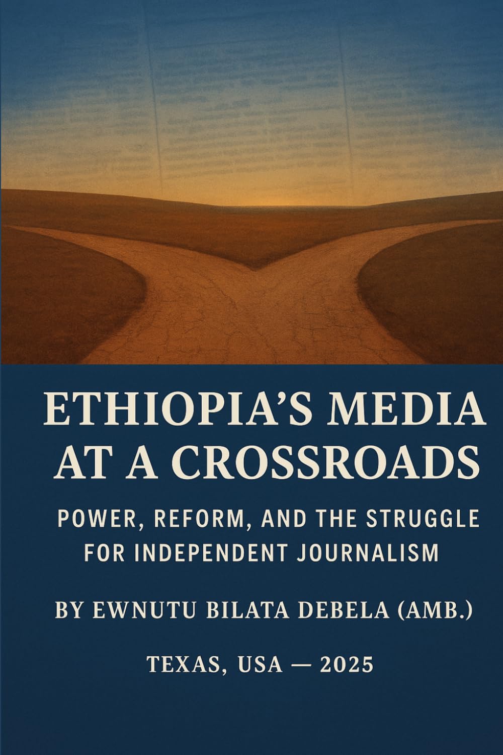 ETHIOPIA'S MEDIA AT A CROSSROADS Power, Reform, and the Struggle for Independent Journalism: Power, Reform, and the Struggle for Independent Journalism
