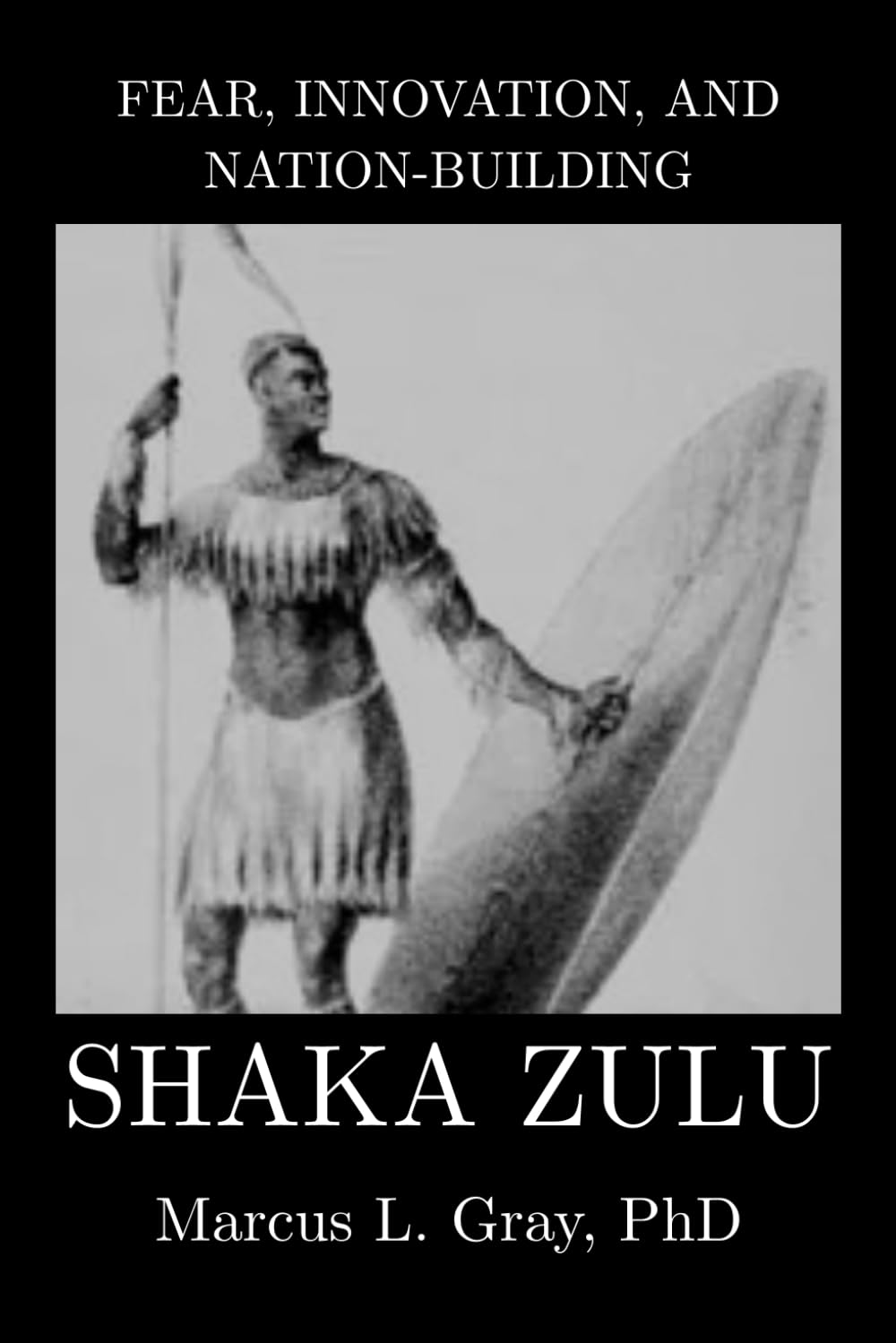 Fear, Innovation, and Nation-Building: Shaka Zulu: How Discipline Turned Tribes into Empires