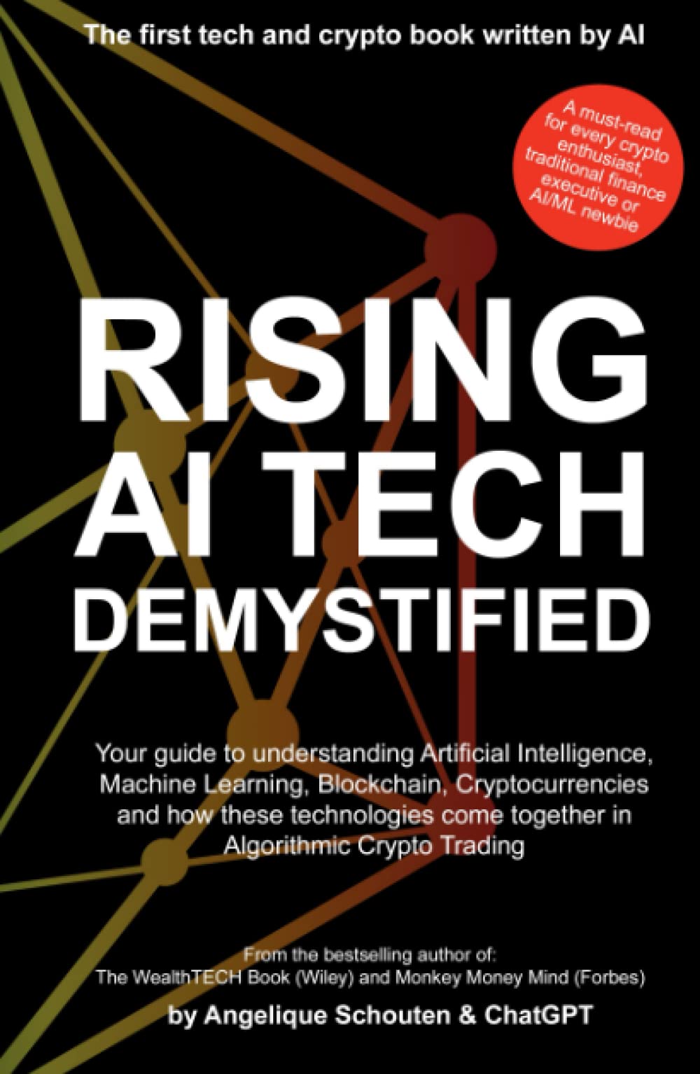 Rising AI Tech Demystified: Your guide to understanding Artificial  Intelligence, Machine Learning, Blockchain, Cryptocurrencies and how these  technologies come together in Algorithmic Crypto Trading. : Schouten,  Angelique: Amazon.ae: Books