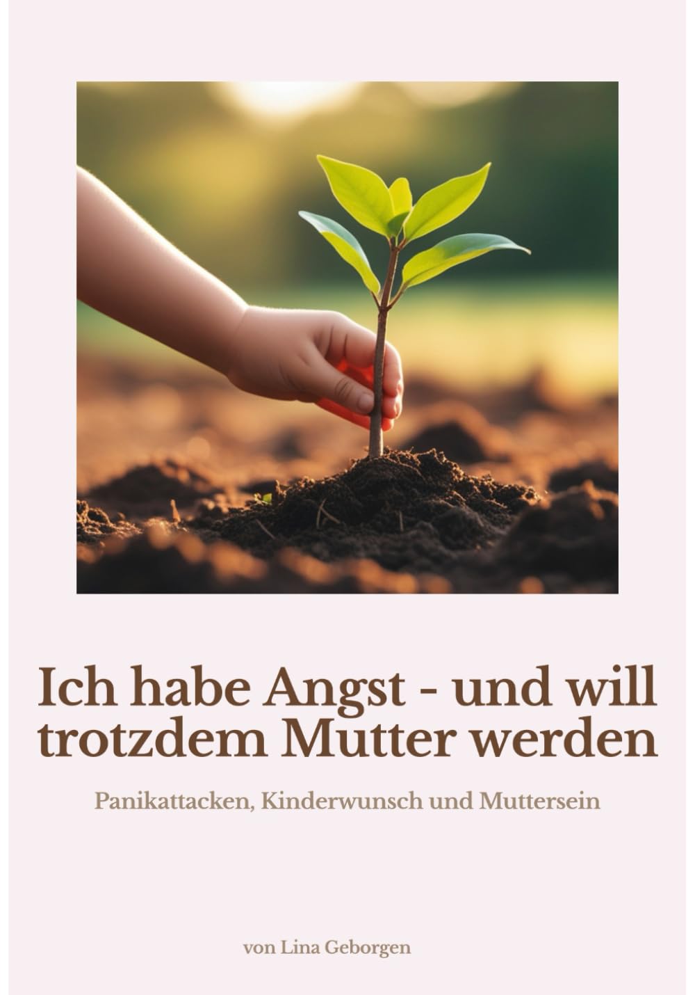 Ich habe Angst- und will trotzdem Mutter werden: Panikattacken, Kinderwunsch und Muttersein