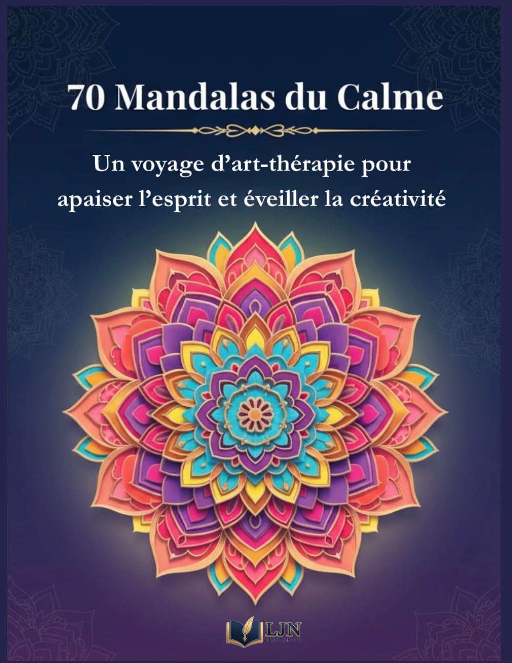 70 Mandalas du Calme: Un voyage d’art-thérapie pour apaiser l’esprit et éveiller la créativité