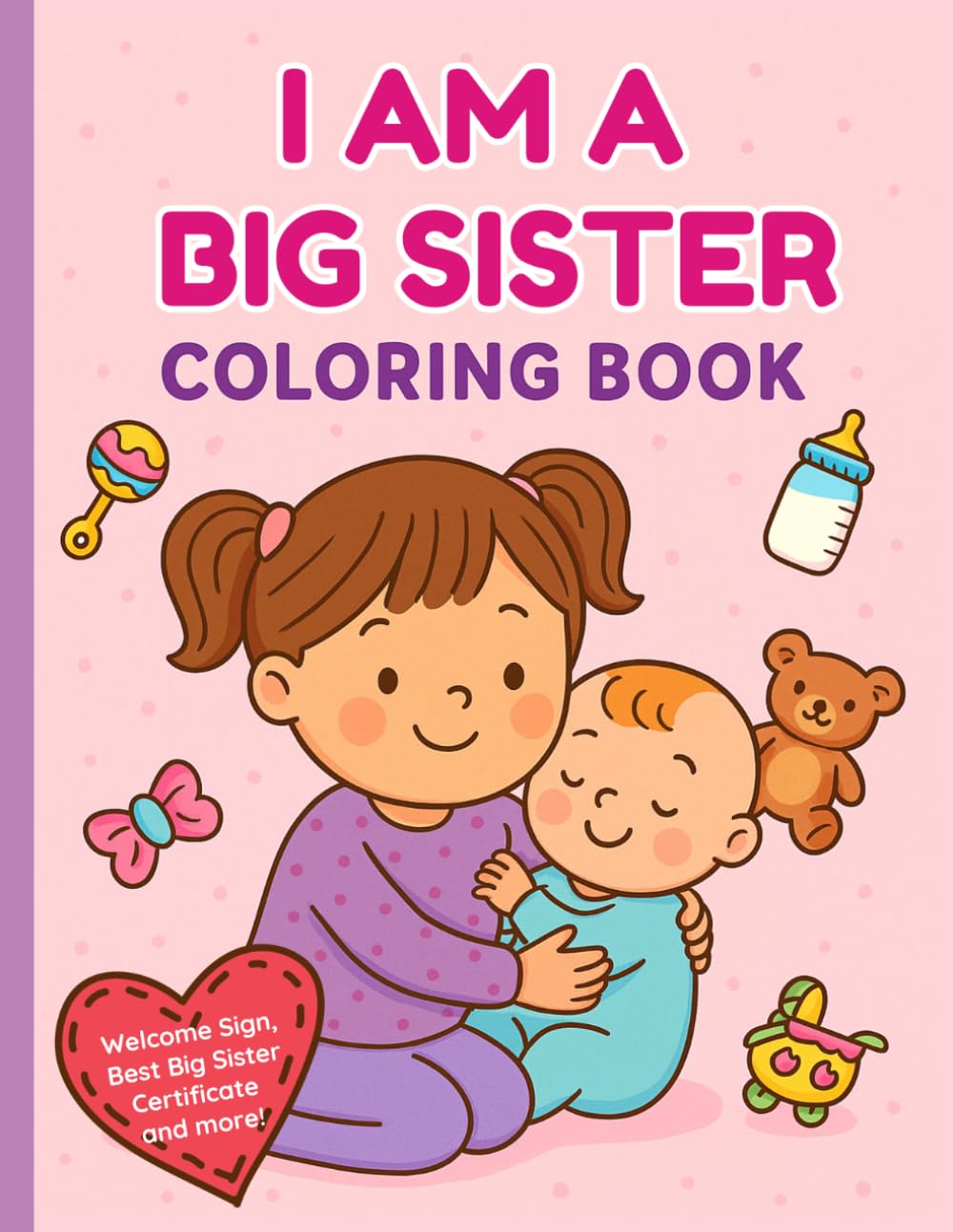 I am a Big Sister Coloring and Storybook! Sibling book New baby is coming soon Activities to Bond for 2 - 5 years: Big Sister Coloring Book for Toddler Girls