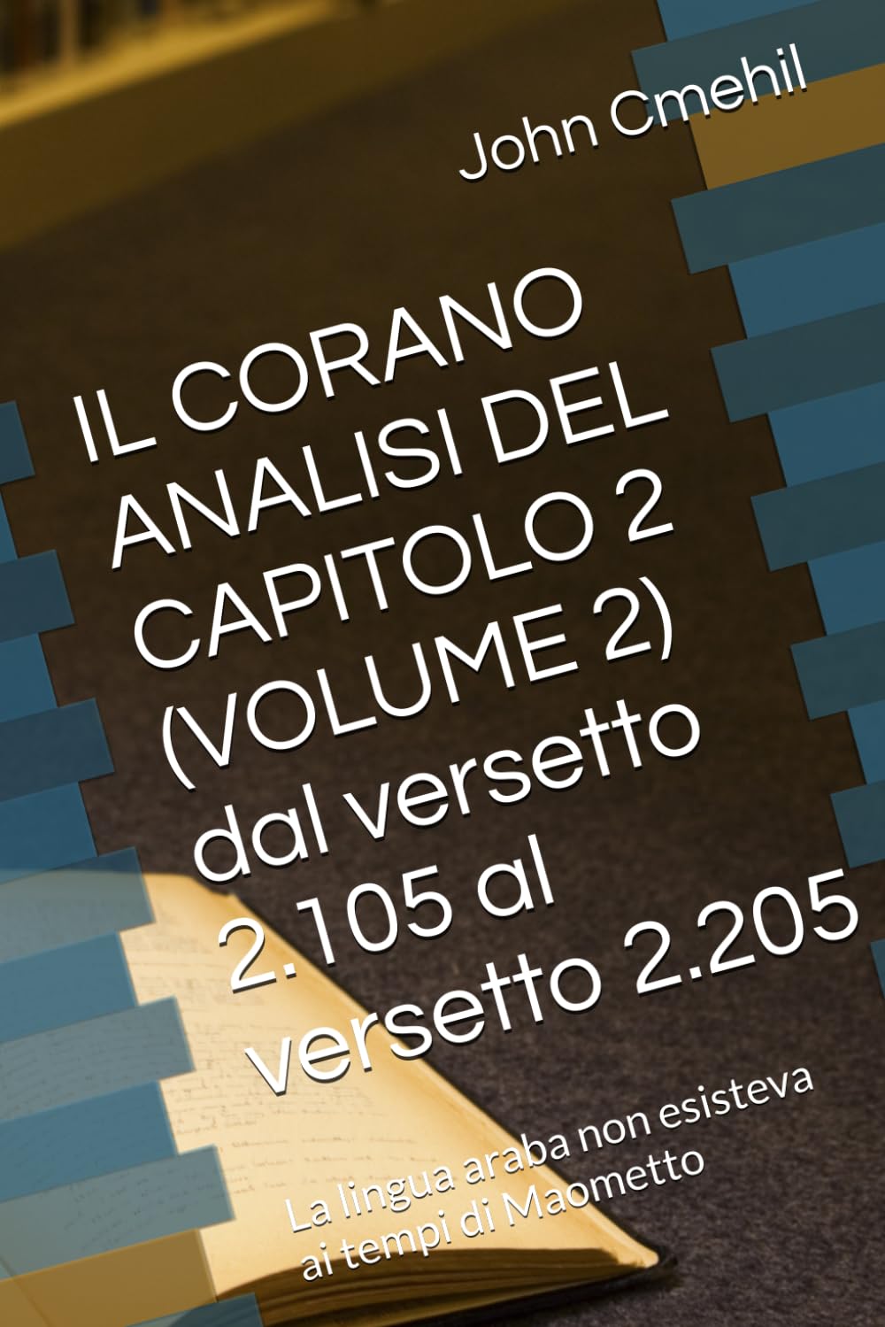 IL CORANO ANALISI DEL CAPITOLO 2 (VOLUME 2) dal versetto 2.105 al versetto 2.205: La lingua araba non esisteva ai tempi di Maometto