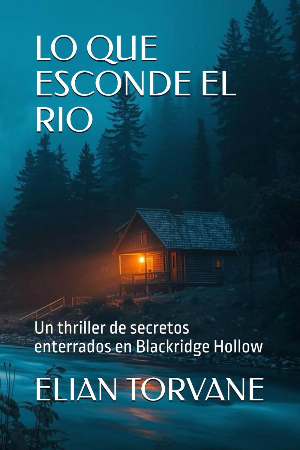 LO QUE ESCONDE EL RIO: Un thriller de secretos enterrados en Blackridge Hollow