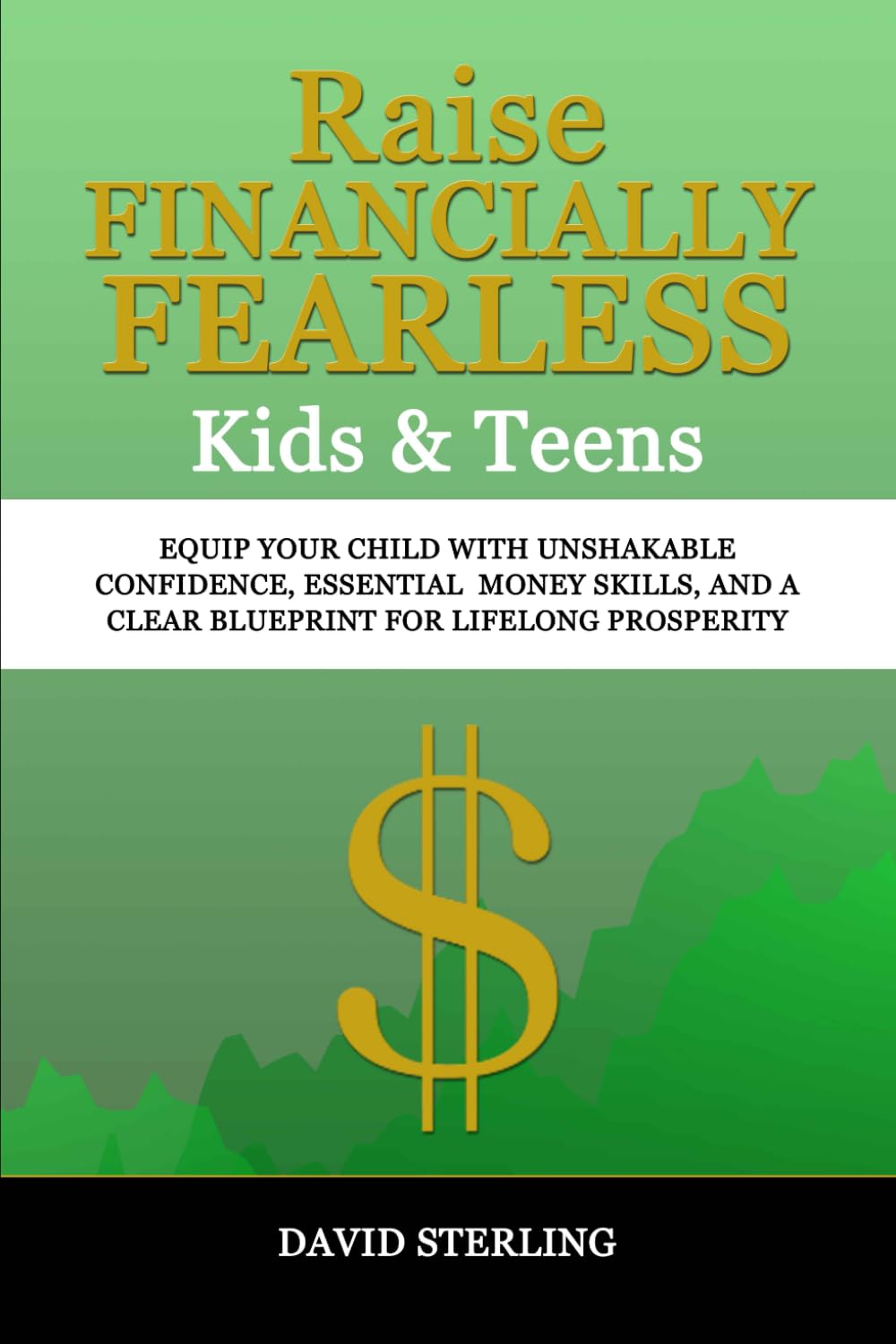 Raise FINANCIALLY FEARLESS Kids & Teens: Equip Your Child with unshakable confidence, essential money skills, and a clear blueprint for lifelong prosperity