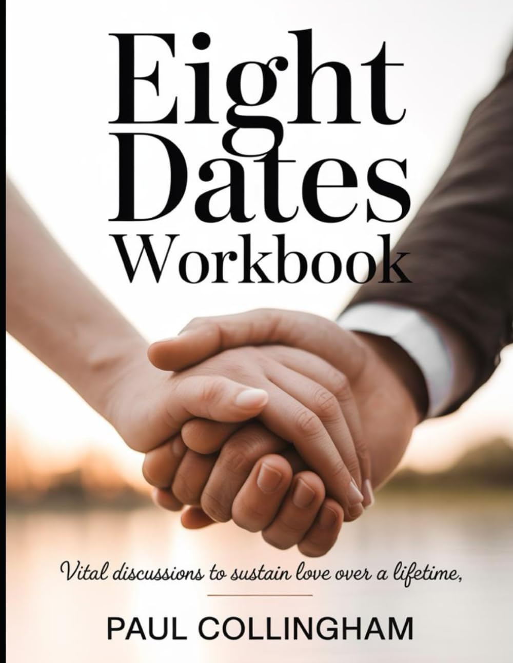 Eight Dates Workbook: Vital discussions to sustain love over a lifetime