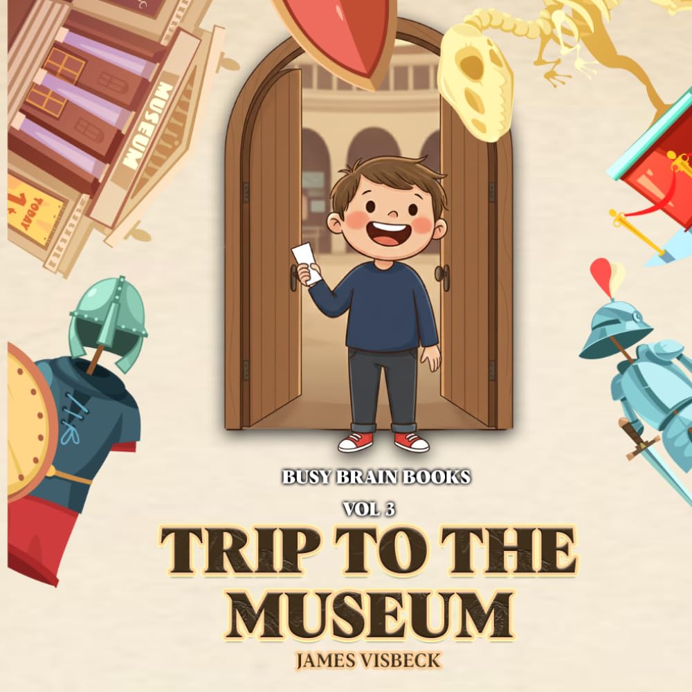 Trip to the Museum: Volume 3 (BUSY BRAIN BOOKS)