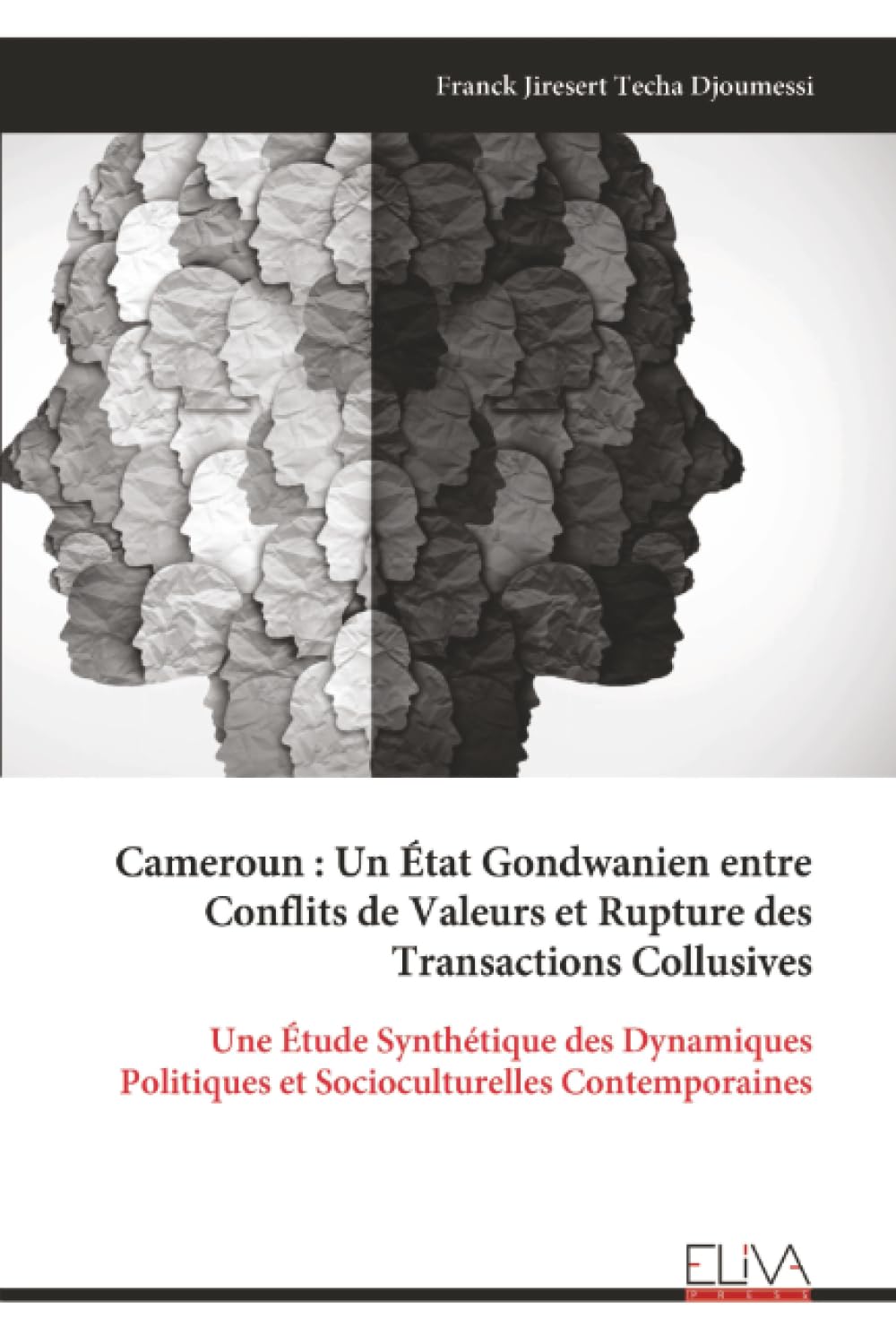 Cameroun : Un État Gondwanien entre Conflits de Valeurs et Rupture des Transactions Collusives: Une Étude Synthétique des Dynamiques Politiques et Socioculturelles Contemporaines