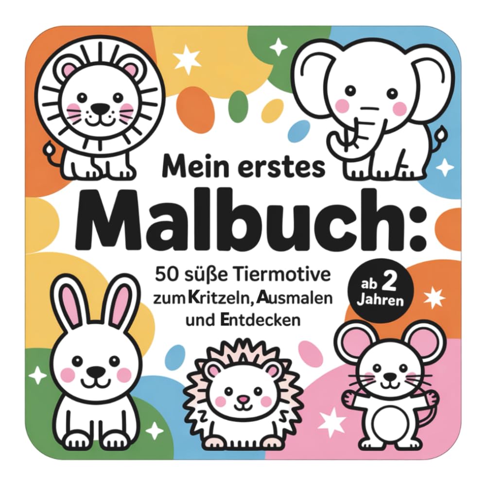 Mein erstes Malbuch: 50 süße Tiermotive zum Kritzeln, Ausmalen und Entdecken: Für Kinder ab 2 Jahren