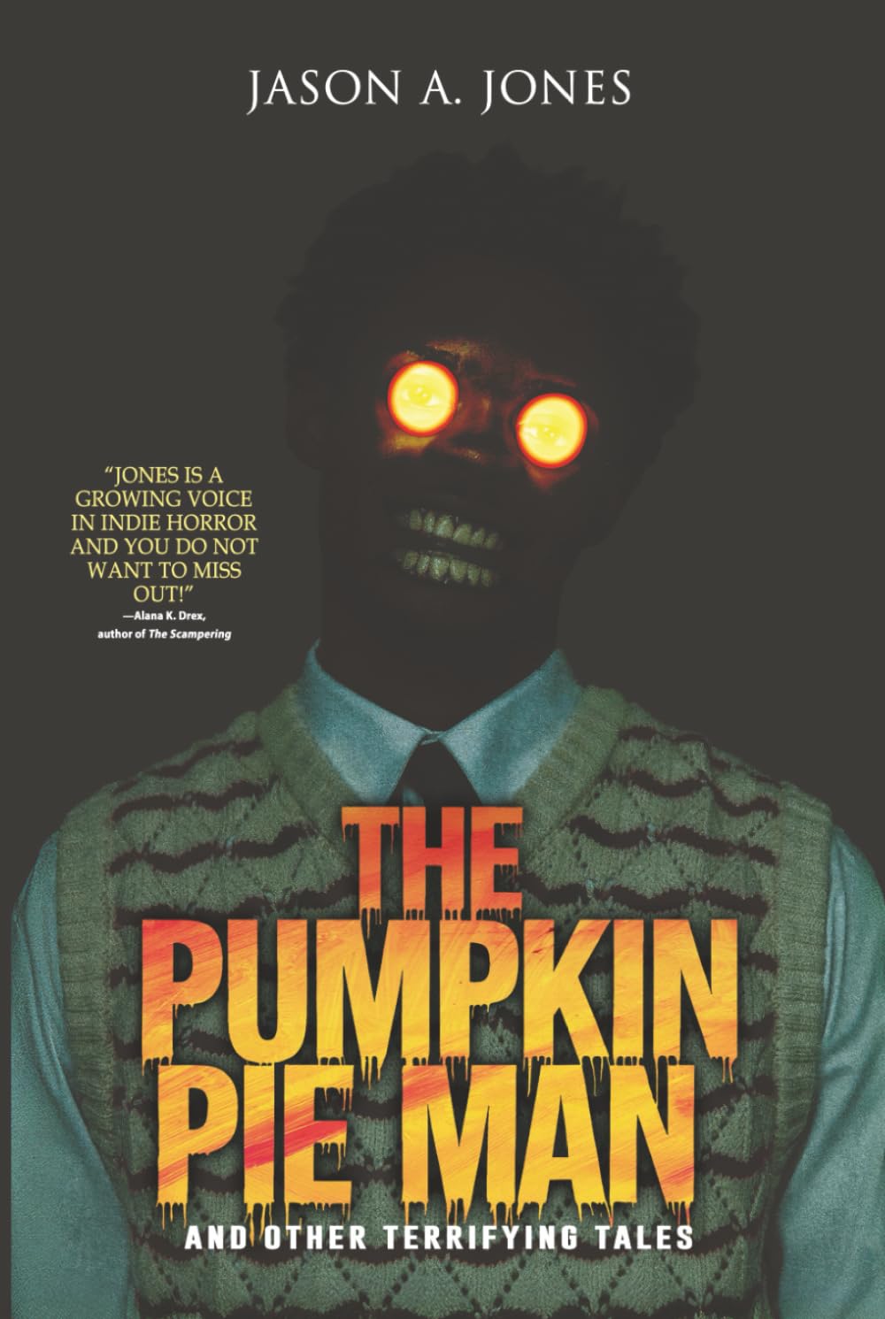 The Pumpkin Pie Man: 19 Terrifying Tales of Horror and the Supernatural (Nightmare Fuel)