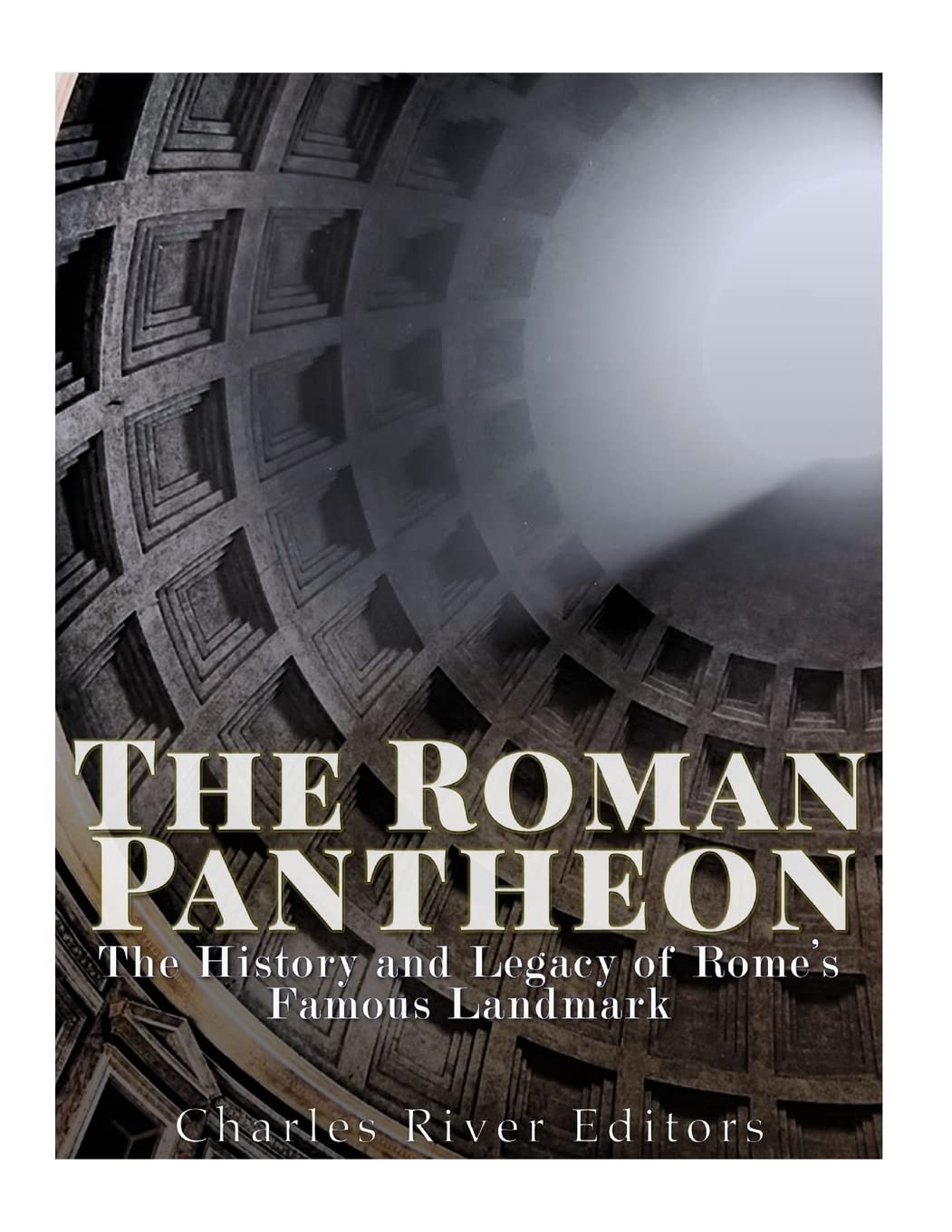 The Roman Pantheon: The History and Legacy of Rome’s Famous Landmark