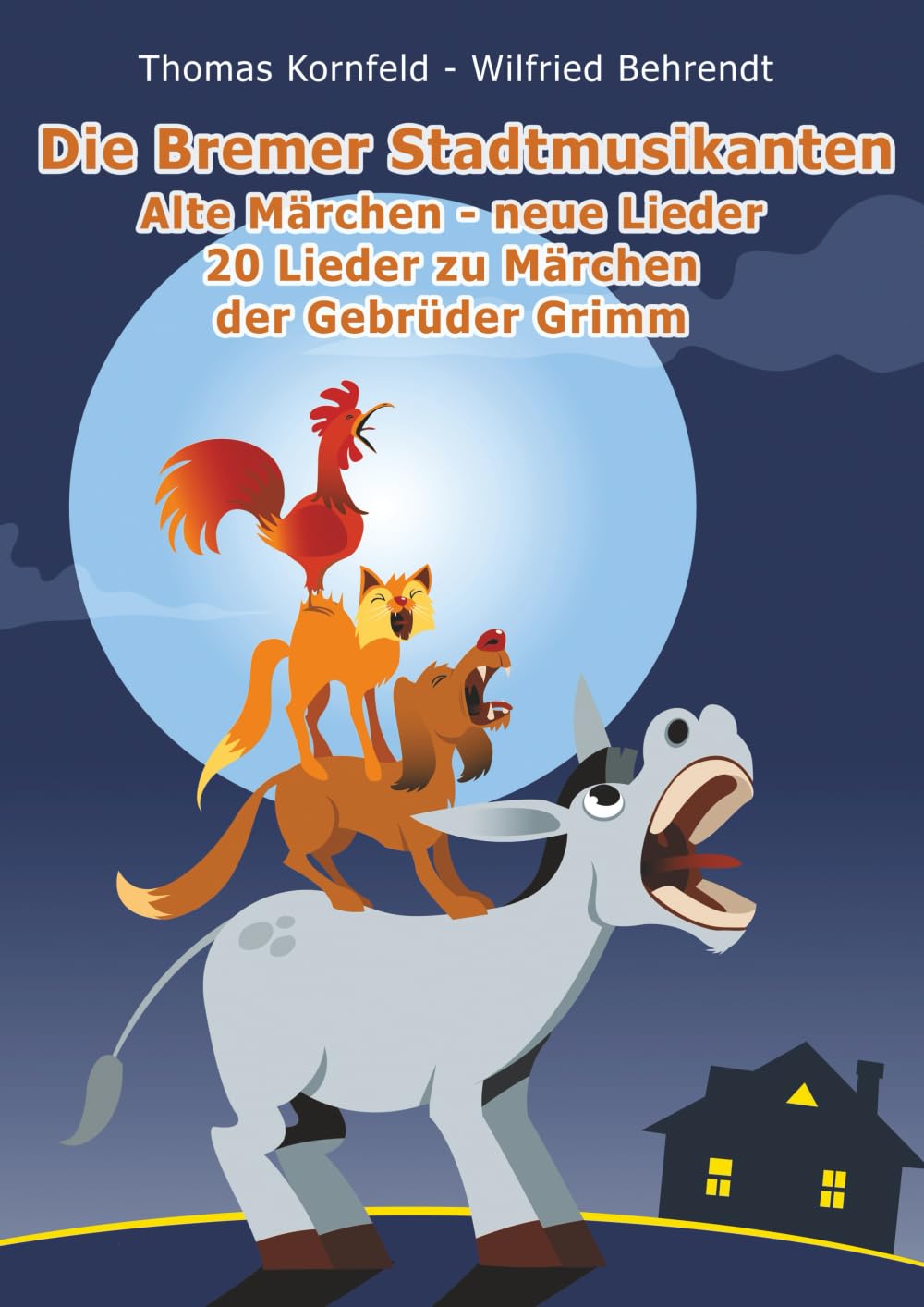 Die Bremer Stadtmusikanten - alte Märchen, neue Lieder: 20 Lieder zu Märchen der Gebrüder Grimm