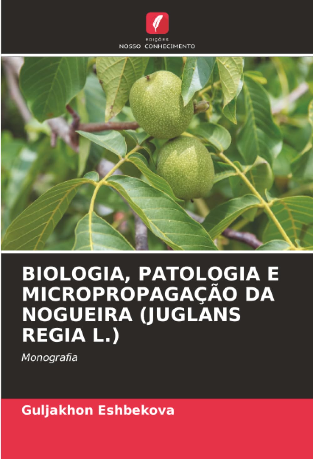 BIOLOGIA, PATOLOGIA E MICROPROPAGAÇÃO DA NOGUEIRA (JUGLANS REGIA L.): Monografia