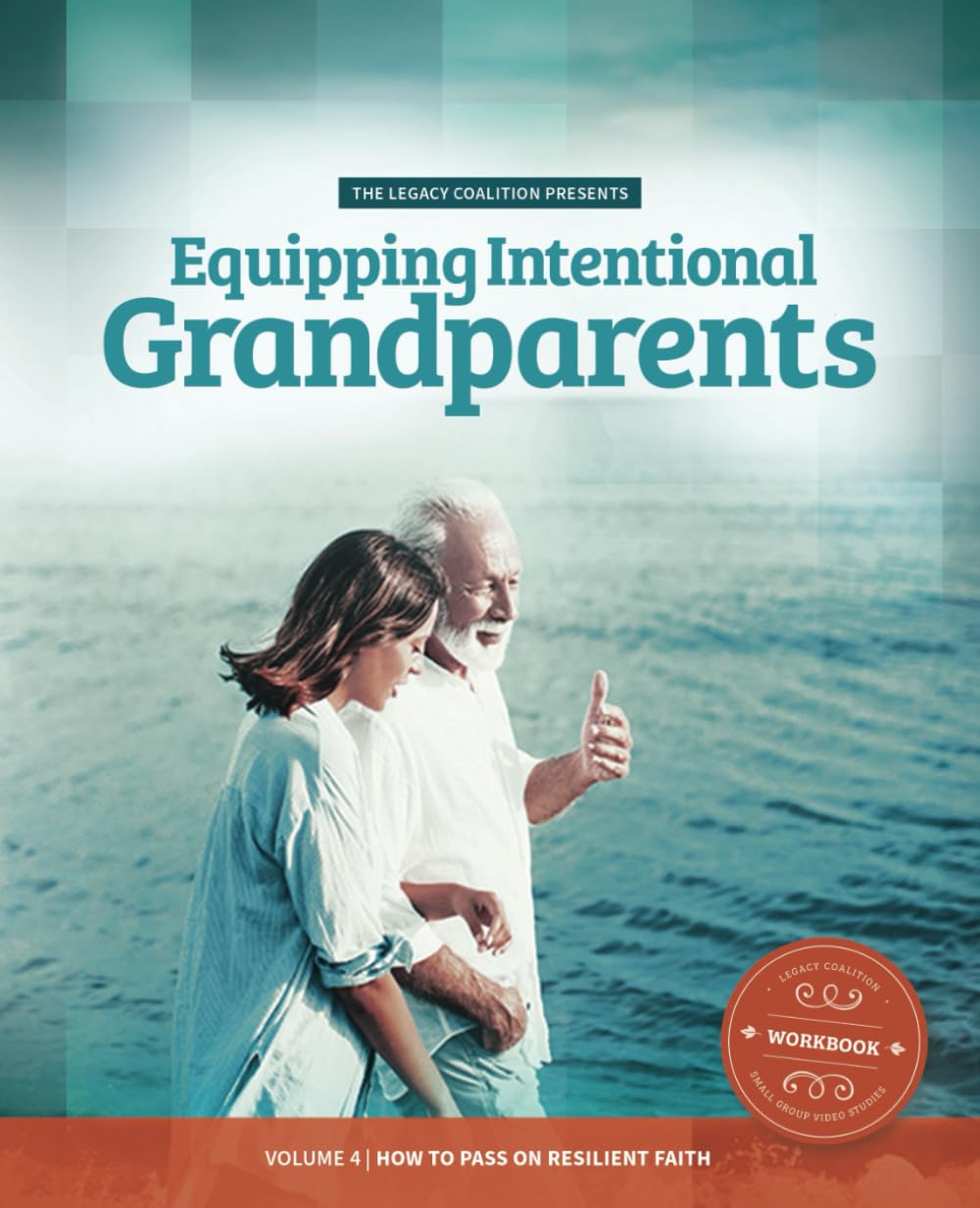 Equipping Intentional Grandparents - Volume 4: How to Pass on Resilient Faith