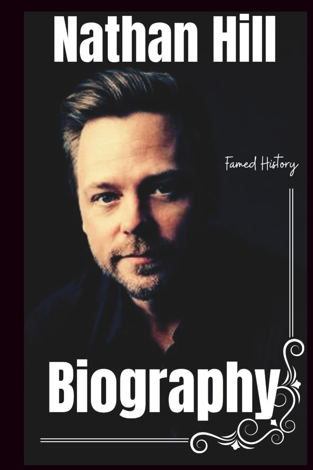 Nathan Hill Biography: The Story Behind the Words (Biography of the Famous)