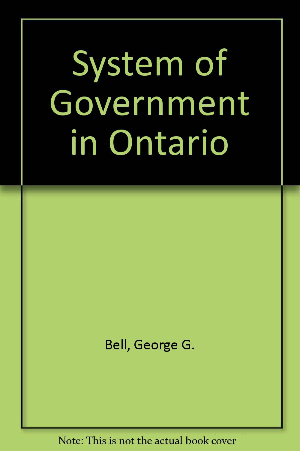 System of Government in Ontario Bell, George G. and Pascoe, Andrew D.