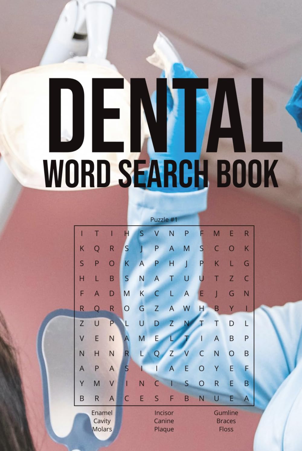 Dental Word Search Book: Word Searches with Easy to Read Print about Dentists, Orthodontics, Dental Assistants, and More | 6x9 inches, 110 pages | 50+ ... Holidays, Free Times, and Dentistry Lovers
