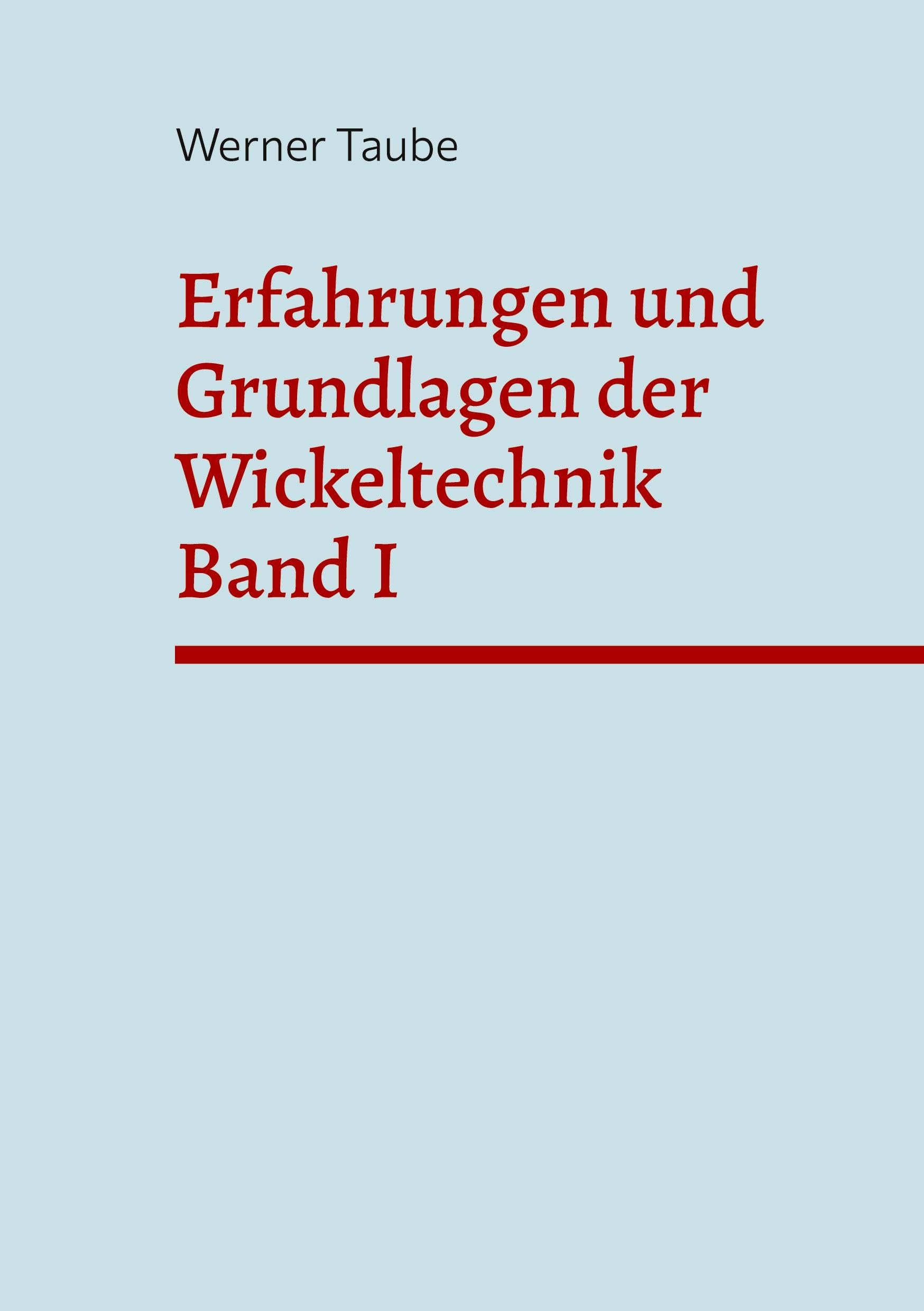 Erfahrungen und Grundlagen der Wickeltechnik (Band I): Theoretische Überlegungen zum zentralen Wickeln