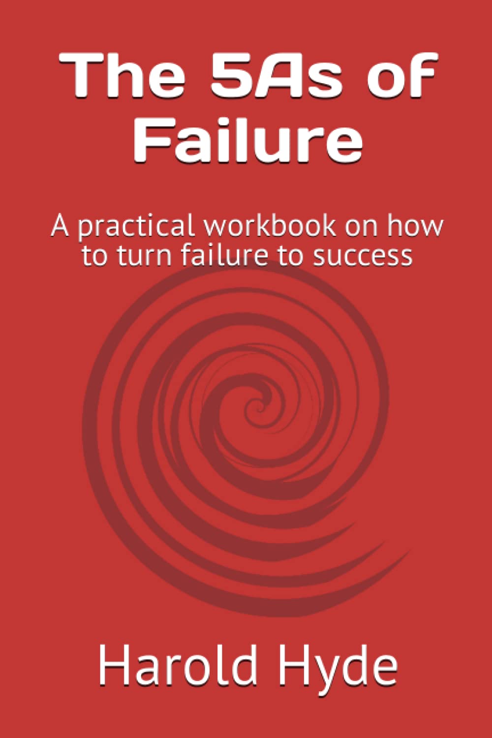 The 5As of Failure: A practical workbook on how to turn failure to success