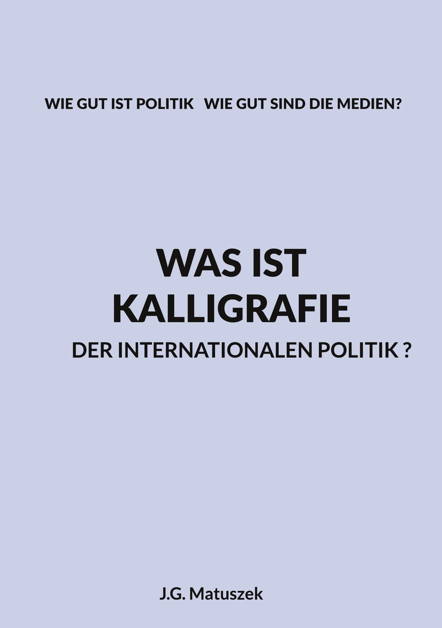 Was ist Kalligrafie der internationalen Politik?: Wie Gut Ist Politik Wie Gut Sind Die Medien?