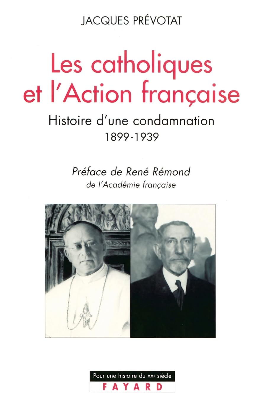 Les Catholiques et l'Action française: Histoire d'une condamnation (1899-1939)