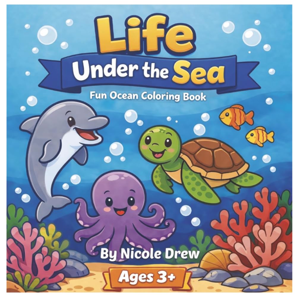 Life Under the Sea: Kids Coloring Book: Keeping kids entertained with the world beneath the seas! (Adventure Coloring for Kids!)