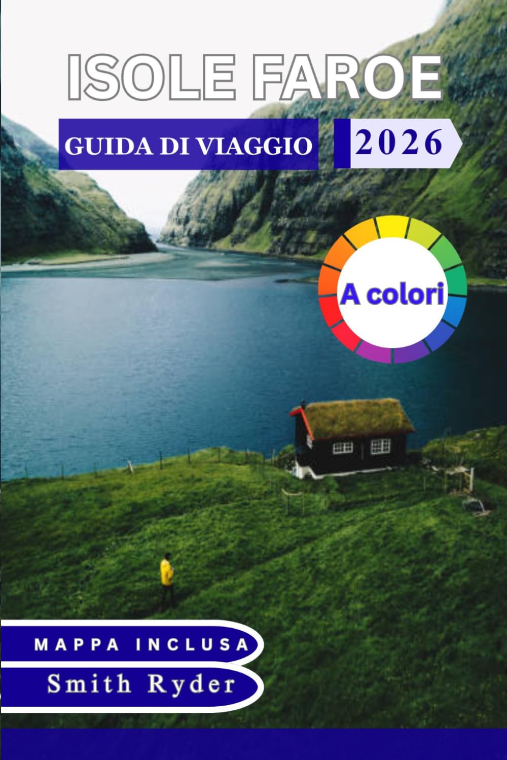 GUIDA DI VIAGGIO DELLE ISOLE FAROE (A COLORI): Paesaggi, villaggi, sentieri escursionistici, cultura e pianificazione pratica per un indimenticabile viaggio nell'Atlantico settentrionale.