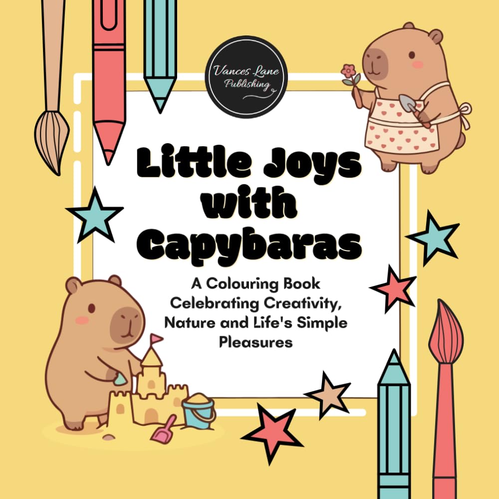 Little Joys with Capybaras: A Colouring Book Celebrating Creativity, Nature and Life's Simple Pleasures