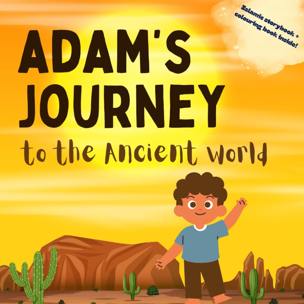 Adam's Journey to the Ancient World: A Gentle Islamic Story of History and Faith (Little Believers Stories)