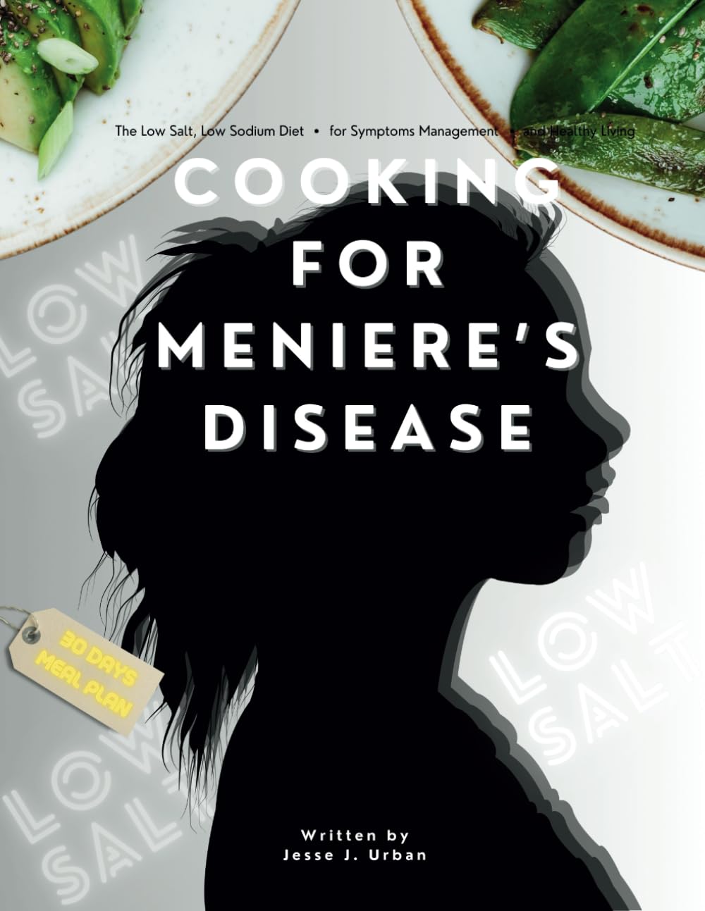 COOKING FOR MENIERE’S DISEASE: The Low Salt, Low Sodium Diet for Symptoms Management and Healthy Living