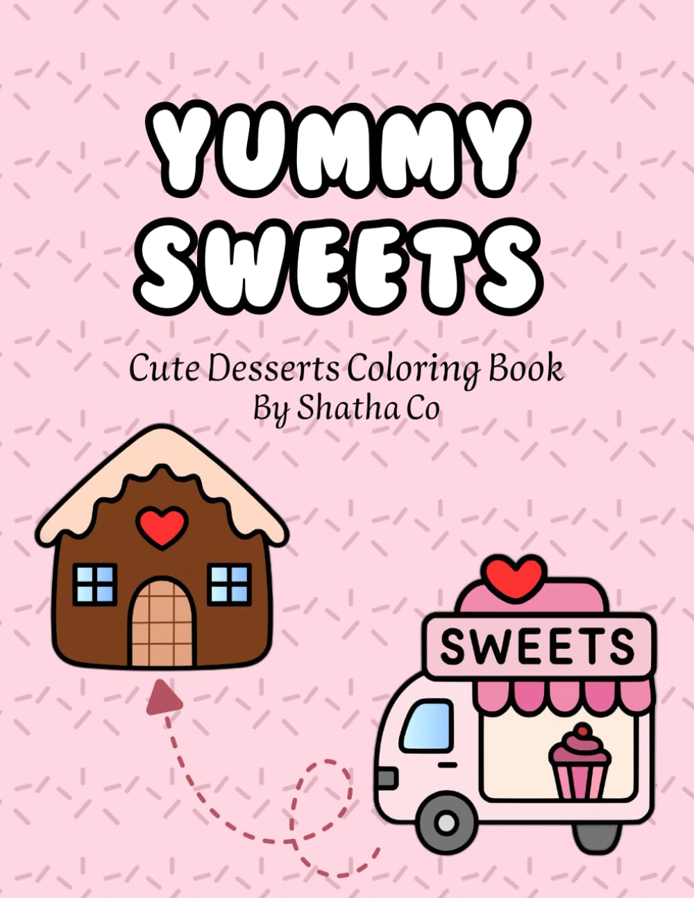 Yummy Sweets: A Cute Desserts Coloring Book Filled with Fun and Delicious Sweet Treats to Color – 32 Pages of Sweet Moments Coloring: Cakes, Cupcakes, ... and Sweet Treats for Kids, Teens, and Stres