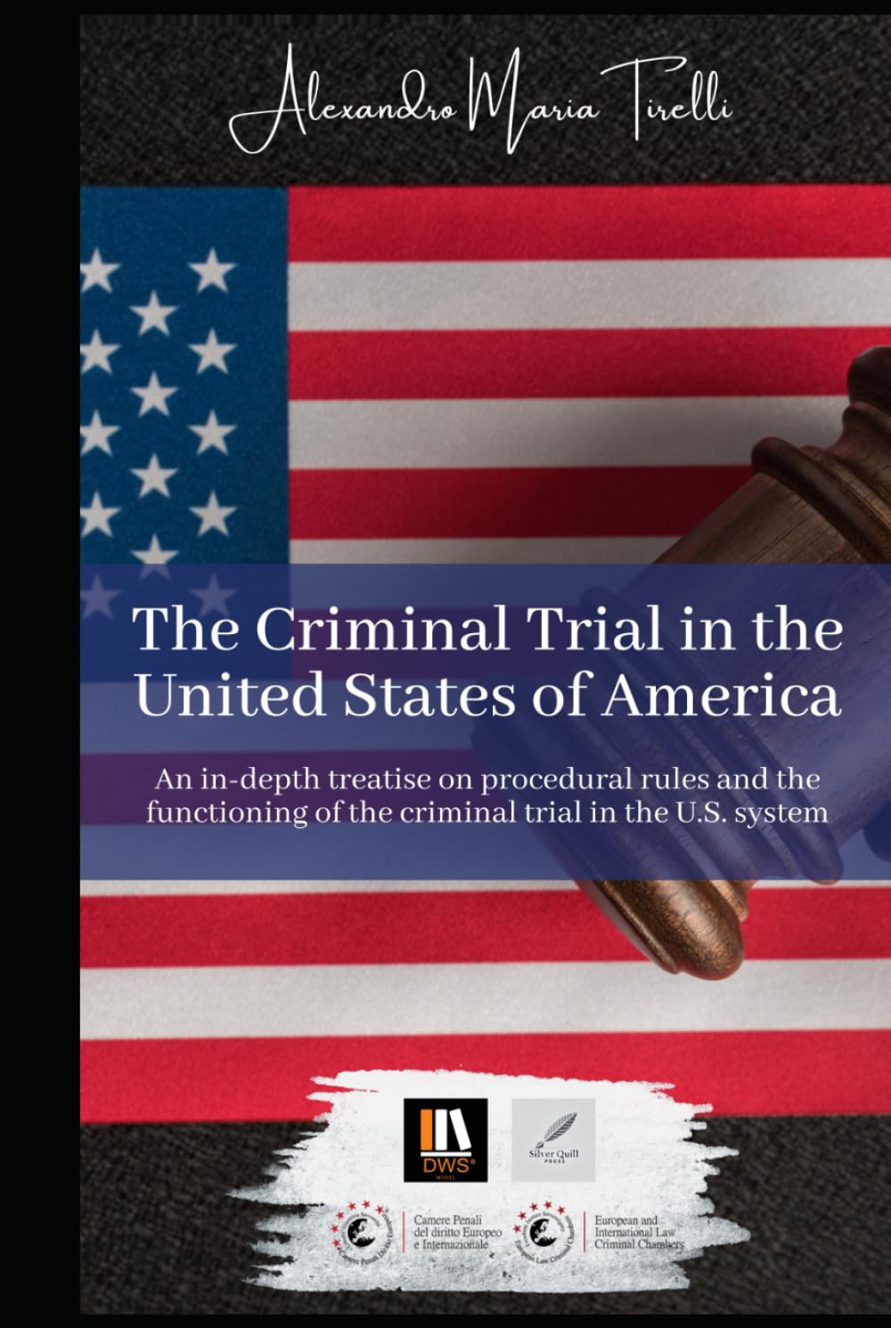 The Criminal Trial in the United States of America: An in-depth treatise on procedural rules and the functioning of the criminal trial in the U.S. system