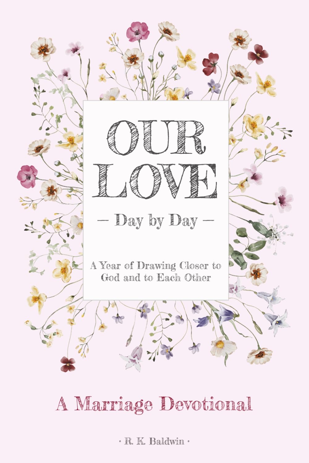 Our Love, Day by Day: A Marriage Devotional