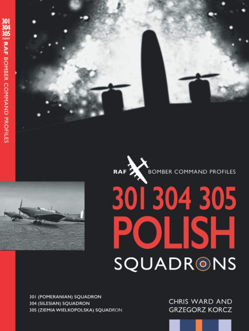 301 304 305 Polish Squadrons: 301 (Pomeranian) Squadron, 304 (Silesian) Squadron, 305 (Ziemia Wielkopolska) Squadron: 18 (Bomber Command Squadron Profiles)