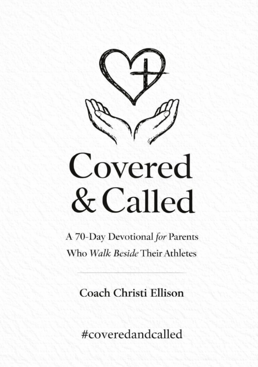 Covered & Called: A 70-Day Companion Devotional for Parents Who Walk Beside Their Athlete