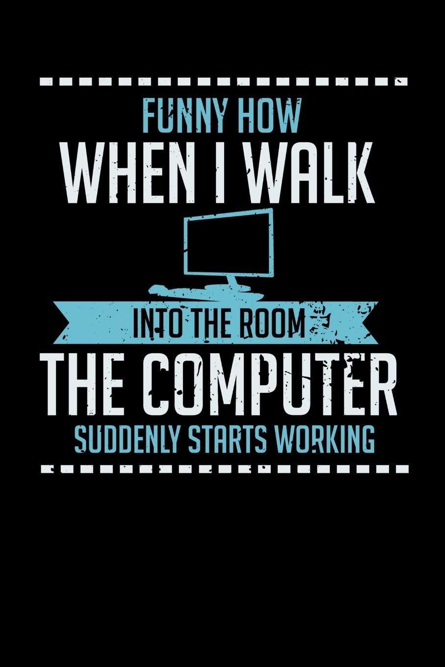 Funny How When I Walk Into The Room The Computer Suddenly Starts Working: 120 Pages I 6x9 I Wide Ruled / Legal Ruled Line Paper I Funny Computer And Tech Gadget Gifts