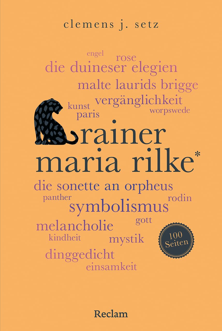 Rainer Maria Rilke. 100 Seiten: Ein einzigartiger Schlüssel zu Rilkes Leben und Werk