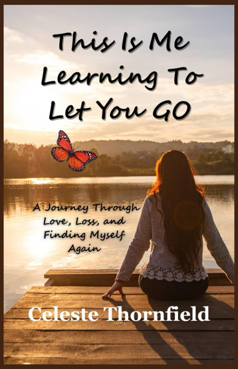 This Is Me Learning To Let You Go: A journey Through Love , Loss and Finding Myself Again