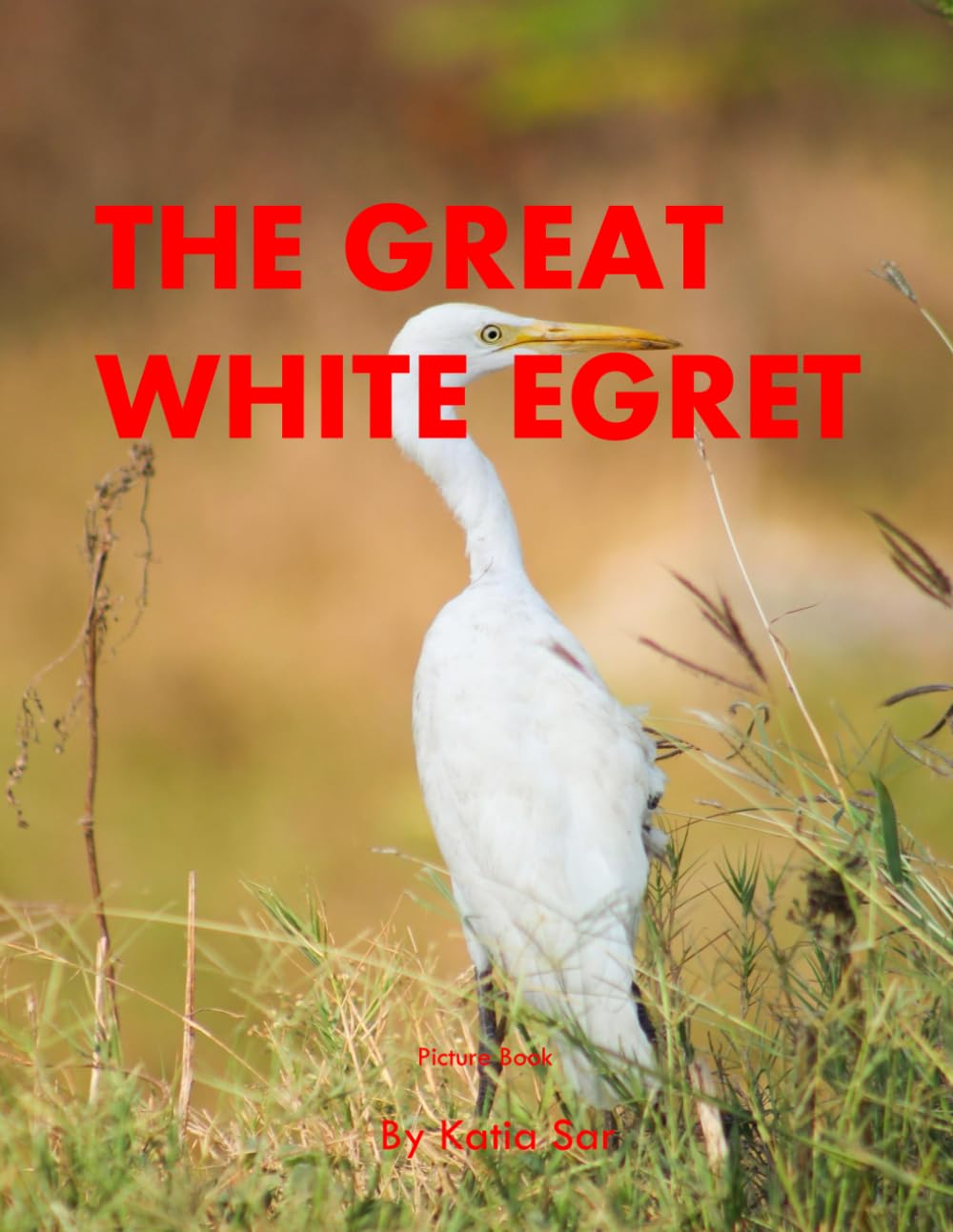 The Great White Egret: A perfect Coffee Table Picture Book - Bird Watchers and Nature Enthusiasts .