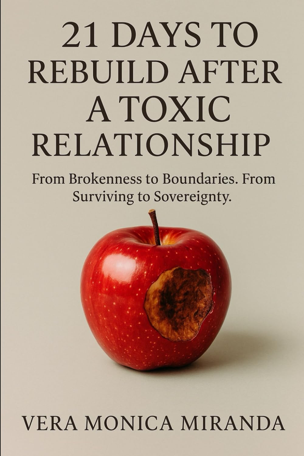 21 Days to Rebuild After a Toxic Relationship: From Brokenness to Boundaries. From Surviving to Sovereignty.