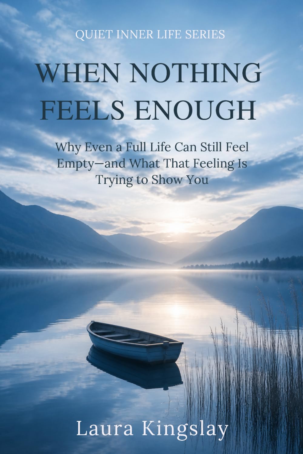When Nothing Feels Enough: Why Even a Full Life Can Still Feel Empty—and What That Feeling Is Trying to Show You (Quiet Inner Life Series)