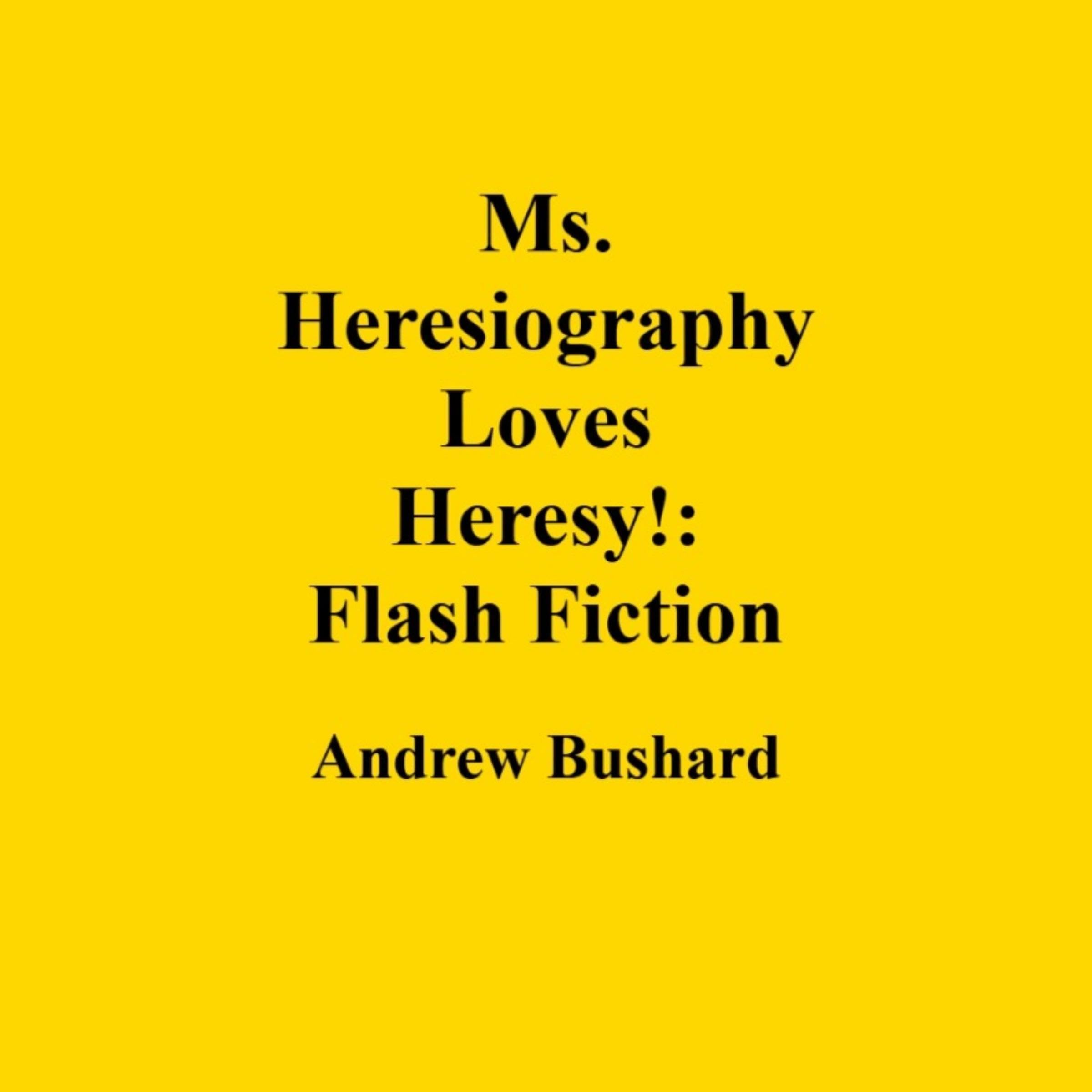 Ms. Heresiography Loves Heresy!