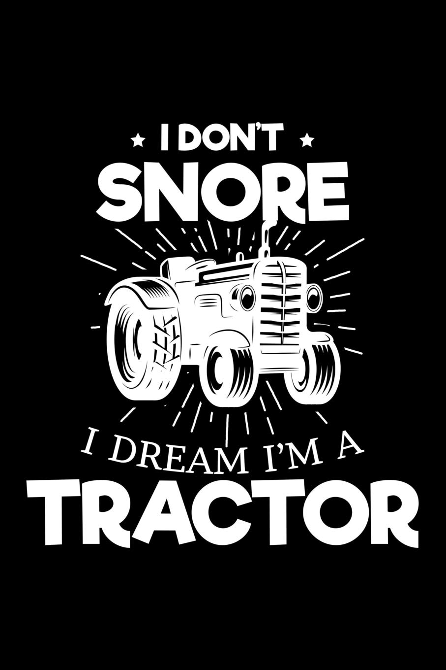 I Don't Snore I Dream I'm A Tractor: Blank Paper Sketch Book - Artist Sketch Pad Journal for Sketching, Doodling, Drawing, Painting or Writing